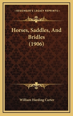 Horses, Saddles, and Bridles (1906) by Carter, William Harding