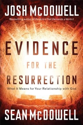 Evidence for the Resurrection: What It Means for Your Relationship with God by McDowell, Josh