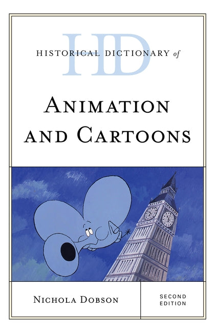 Historical Dictionary of Animation and Cartoons by Dobson, Nichola