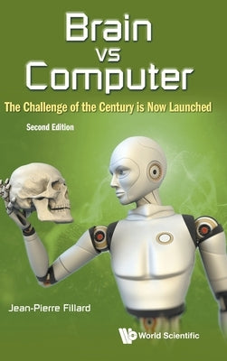Brain Vs Computer: The Challenge of the Century Is Now Launched (Second Edition) by Fillard, Jean-Pierre