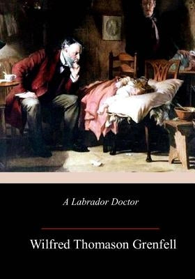 A Labrador Doctor by Grenfell, Wilfred Thomason