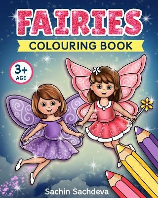 Fairies Colouring Book: Beautiful Fairies, Magical Unicorns, and Fantasy Items Coloring Book for Kids and Preschoolers (Ages 3-5) by Sachdeva, Sachin
