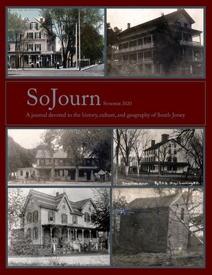 SoJourn, Summer 2020: A journal devoted to the history, culture, and geography of South Jersey by Kinsella, Tom