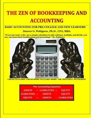 The Zen of Bookkeeping and Accounting: Basic Accounting for Pre-College and New Learners by Pettigrew, Denver George