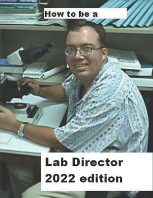 How To Be A Lab Director 2022 edition by Dauterman, Philip a.
