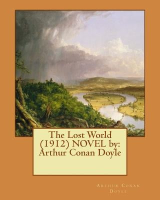 The Lost World (1912) NOVEL by: Arthur Conan Doyle by Doyle, Arthur Conan
