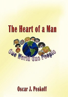 The Heart of a Man: One World, One People by Peskoff, Oscar J.