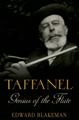 Taffanel: Genius of the Flute by Blakeman, Edward