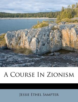 A Course in Zionism by Sampter, Jessie Ethel