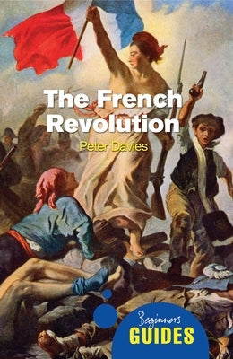 The French Revolution: A Beginner's Guide by Davies, Peter