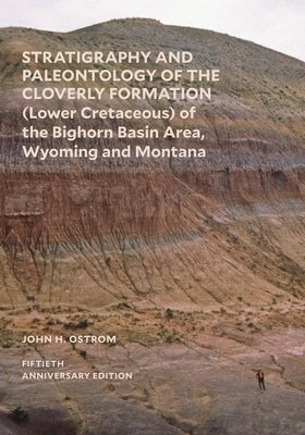 Stratigraphy and Paleontology of the Cloverly Formation (Lower Cretaceous) of the Bighorn Basin Area, Wyoming and Montana by Ostrom, John H.