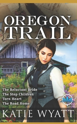 Oregon Trail Complete Series: Mail Order Bride by Wyatt, Katie