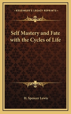 Self Mastery and Fate with the Cycles of Life by Lewis, H. Spencer