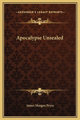 Apocalypse Unsealed by Pryse, James Morgan