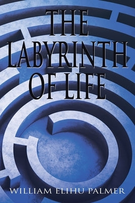 The Labyrinth of Life by Palmer, William Elihu