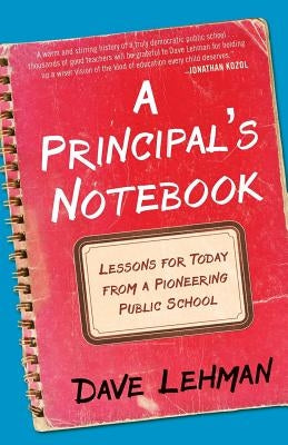 A Principal's Notebook: Lessons for Today from a Pioneering Public School by Lehman, Dave
