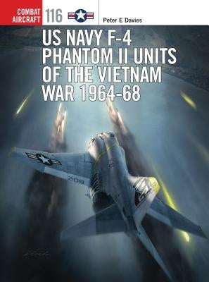 US Navy F-4 Phantom II Units of the Vietnam War 1964-68 by Davies, Peter E.