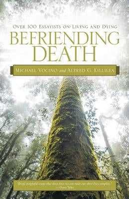 Befriending Death: Over 100 Essayists on Living and Dying by Vocino, Michael
