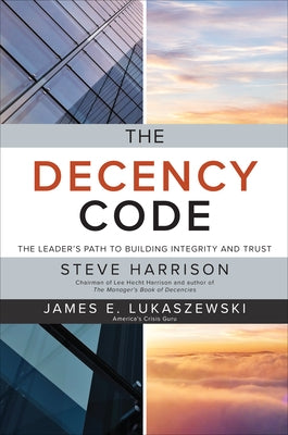 The Decency Code: The Leader's Path to Building Integrity and Trust by Harrison, Steve