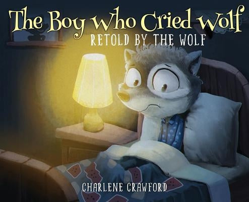 The Boy Who Cried Wolf Retold by the Wolf by Crawford, Charlene