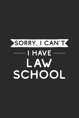 Sorry I Can't I Have Law School: Law Student by Notebooks, Lawyer Life