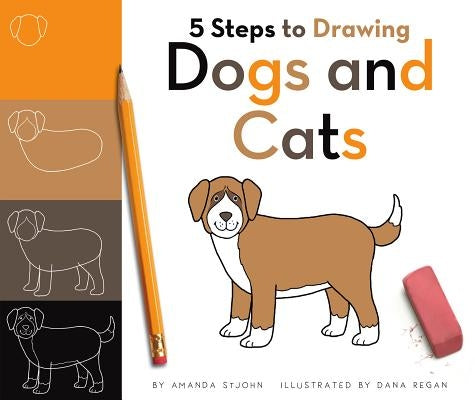 5 Steps to Drawing Dogs and Cats by Stjohn, Amanda