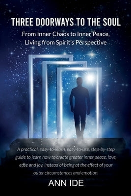 Three Doorways to the Soul: From Inner Chaos to Inner Peace, Living from Spirit's Perspective by Ann, Ide