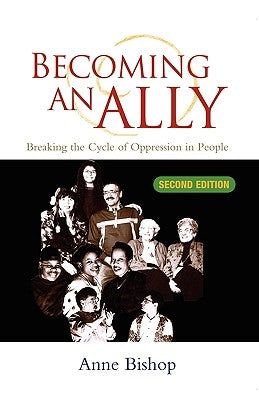 Becoming an Ally: Breaking the Cycle of Oppression by Bishop, Anne