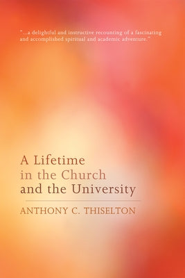 A Lifetime in the Church and the University by Thiselton, Anthony C.