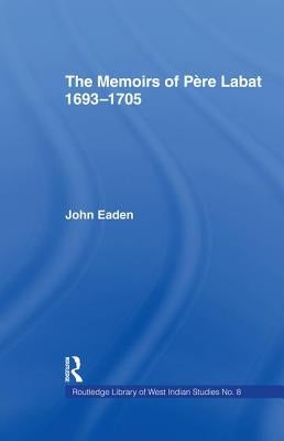 The Memoirs of Pere Labat, 1693-1705: First English Translation by Baptiste, Jean