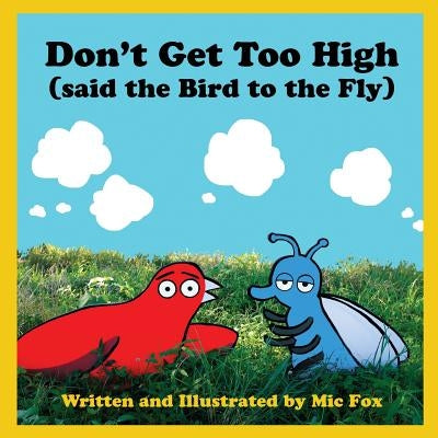 Don't Get Too High (said the Bird to the Fly) by Fox, MIC