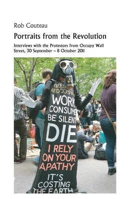 Portraits from the Revolution: Interviews with the Protestors from Occupy Wall Street by Couteau, Robert