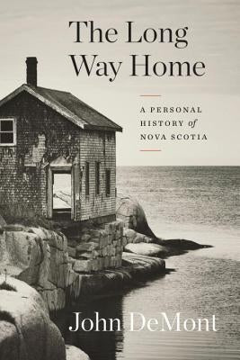 The Long Way Home: A Personal History of Nova Scotia by Demont, John