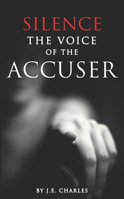 Silence the Voice of the Accuser by Charles, J. E.