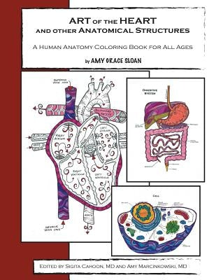 ART of the HEART and other Anatomical Structures: A Human Anatomy Coloring Book by Cahoon MD, Sigita