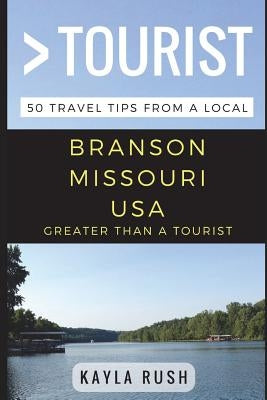 Greater Than a Tourist - Branson Missouri USA: 50 Travel Tips from a Local by Tourist, Greater Than a.