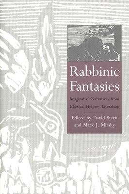 Rabbinic Fantasies: Imaginative Narratives from Classical Hebrew Literature by Stern, David