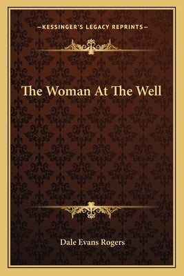 The Woman at the Well by Rogers, Dale Evans