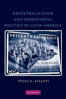 Decentralization and Subnational Politics in Latin America by Falleti, Tulia G.