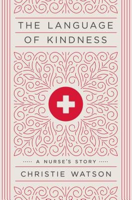 The Language of Kindness: A Nurse's Story by Watson, Christie