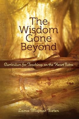 The Wisdom Gone Beyond Curriculum by Tseten, Lama Migmar