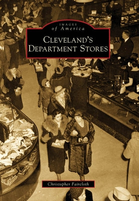 Cleveland's Department Stores by Faircloth, Christopher