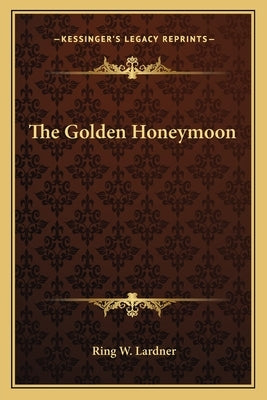 The Golden Honeymoon by Lardner, Ringgold Wilmer