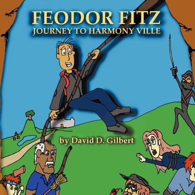 Feodor Fitz: Journey to Harmony Ville by Gilbert, David D.