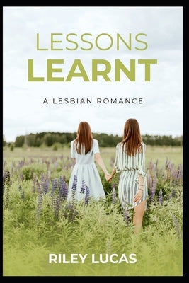 Lessons Learnt: A lesbian romance by Lucas, Riley