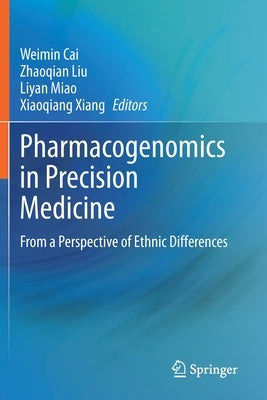 Pharmacogenomics in Precision Medicine: From a Perspective of Ethnic Differences by Cai, Weimin