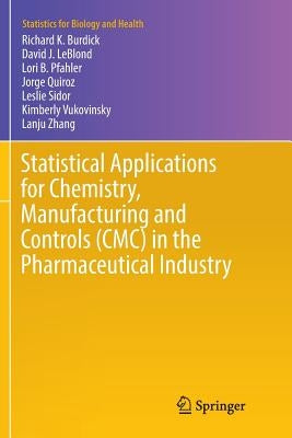 Statistical Applications for Chemistry, Manufacturing and Controls (CMC) in the Pharmaceutical Industry by Burdick, Richard K.