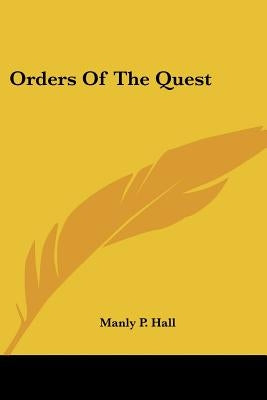 Orders Of The Quest by Hall, Manly P.
