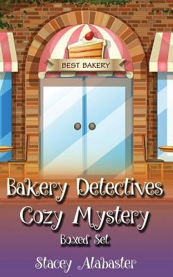 Bakery Detectives Cozy Mystery Boxed Set (Books 7 - 9) by Alabaster, Stacey