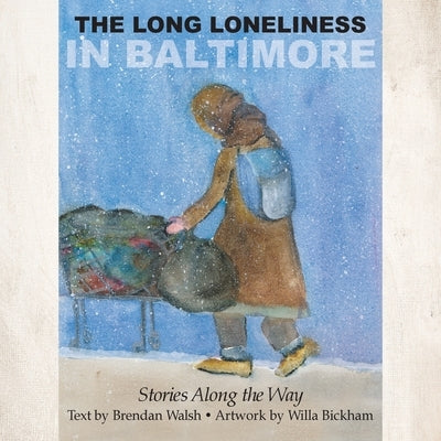 The Long Loneliness in Baltimore: Stories Along the Way by Walsh, Brendan